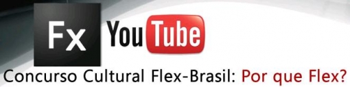 Concurso Cultural Flex-Brasil: Por que Flex?